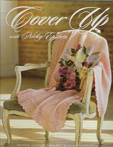 Cover Up With Nicky Epstein: Knitted Afghans from her Personal Collection Cover Up With Nicky Epstein: Knitted Afghans from her Personal Collection