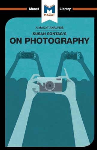 An Analysis of Susan Sontag's On Photography (Macat Library)