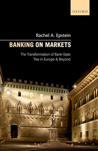 Banking on Markets: The Transformation of Bank-State Ties in Europe and Beyond von Oxford University Press
