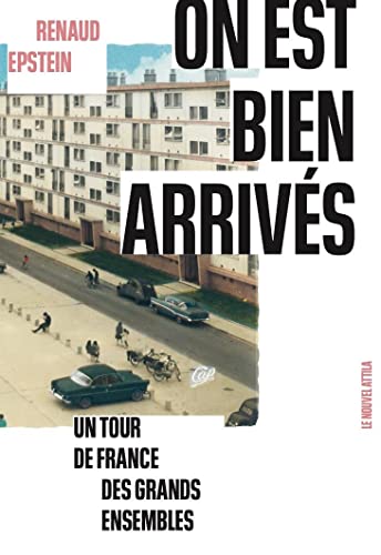 On est bien arrivés: Un tour de France des grands ensembles On est bien arrivés: Un tour de France des grands ensembles von NOUVEL ATTILA
