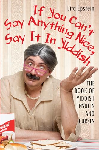 If You Can't Say Anything Nice, Say It in Yiddish: The Book of Yiddish Insults and Curses von Citadel Press