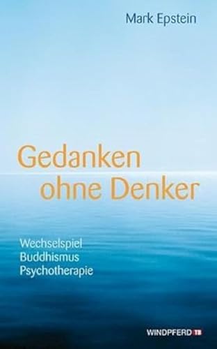 Gedanken ohne Denker: Wechselspiel Buddhismus Psychotherapie. Mit einem Vorwort des Dalai Lama von Windpferd Verlagsges.