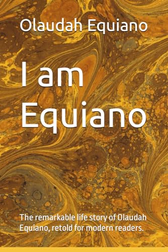 I am Equiano: The remarkable life story of Olaudah Equiano, retold for modern readers. I am Equiano: The remarkable life story of Olaudah Equiano, retold for modern readers. von Independently published