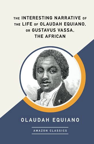 The Interesting Narrative of the Life of Olaudah Equiano, Or Gustavus Vassa, The African (AmazonClassics Edition)