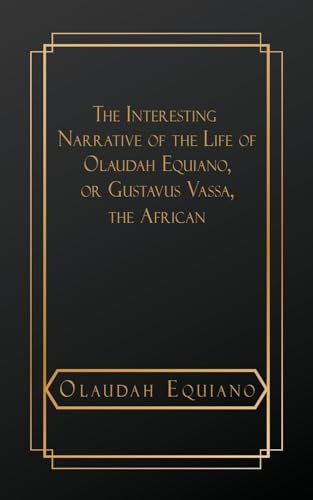 The Interesting Narrative of the Life of Olaudah Equiano, or Gustavus Vassa, The African von NATAL PUBLISHING, LLC
