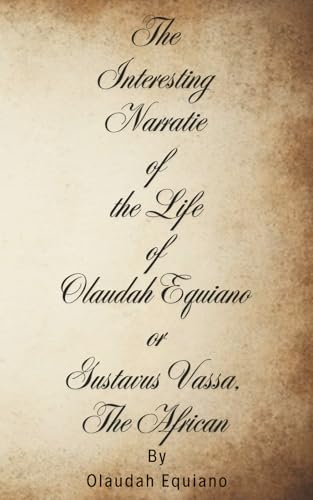 The Interesting Narrative of the Life of Olaudah Equiano or Gustavus Vassa, The African The Interesting Narrative of the Life of Olaudah Equiano or Gustavus Vassa, The African von Independently published