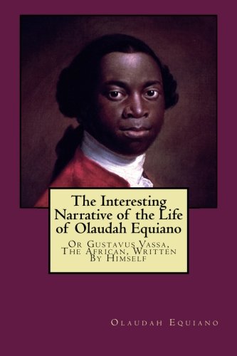 The Interesting Narrative of the Life of Olaudah Equiano: Or Gustavus Vassa, The African, Written By Himself von CreateSpace Independent Publishing Platform