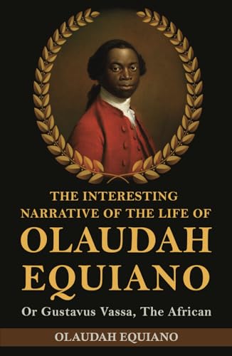 The Interesting Narrative of the Life of Olaudah Equiano: Or Gustavus Vassa, The African The Interesting Narrative of the Life of Olaudah Equiano: Or Gustavus Vassa, The African von Classy Publishing