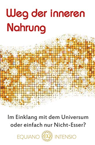 Weg der inneren Nahrung: Im Einklang mit dem Universum oder einfach nur Nicht-Esser?