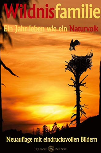 Wildnisfamilie (dritte Auflage): Ein Jahr leben wie ein Naturvolk