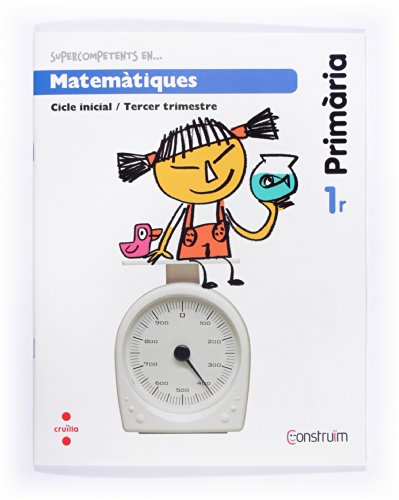 Construïm, Supercompetents en..., matemàtiques, 1 Educació Primària. 3 trimestre. Quadern von CRUÏLLA