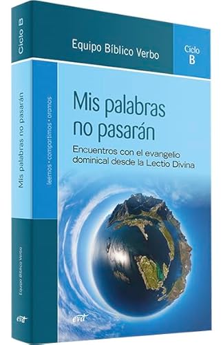 Mis palabras no pasarán (Ciclo B): Encuentros con el evangelio dominical desde la Lectio Divina. Ciclo B (Animación Bíblica de la Pastoral)