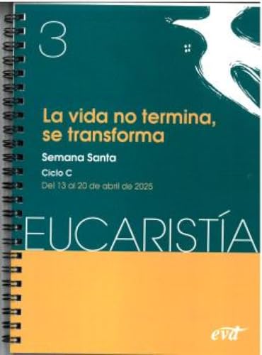 La vida no termina, se transforma (Eucaristía nº 3/2025): Semana Santa. Ciclo C / 13 de abril al 20 de abril von Editorial Verbo Divino