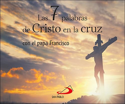 Las 7 palabras de Cristo en la cruz: con el papa Francisco (Brotes) von SAN PABLO, Editorial