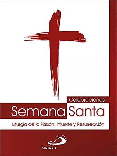 Celebraciones Semana Santa: Liturgia de la Pasión, muerte y Resurrección von SAN PABLO, Editorial