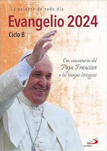 Evangelio 2024: Ciclo B. Con comentarios del Papa Francisco a los tiempos litúrgicos (Evangelios y Misales)