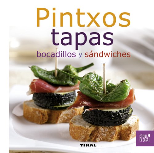 Pintxos, tapas, bocadillos y sándwiches (Cocina en casa)