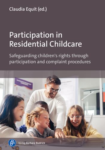 Participation in Residential Childcare: Safeguarding children's rights through participation and complaint procedures von Budrich