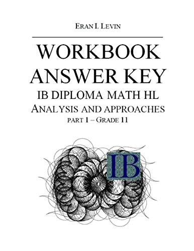 WORKBOOK ANSWER KEY IB MATH HL ANALYSIS AND APPROACHES PART 1 - GRADE 11