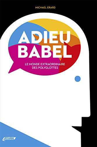 Adieu Babel. Le monde extraordinaire des polyglottes (Lingue in libertà)