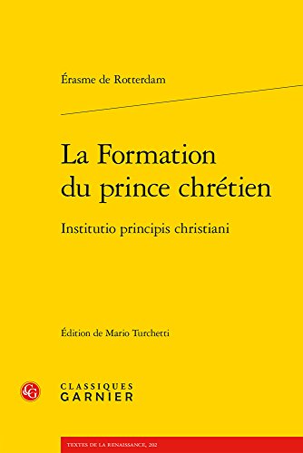 La Formation Du Prince Chretien / Institutio Principis Christiani (Textes de La Renaissance) von CLASSIQ GARNIER