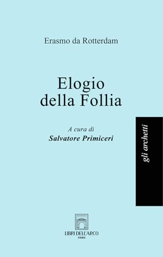Elogio della follia (Gli archetti) von Libri dell'Arco