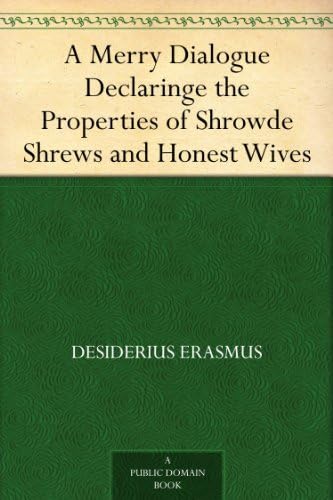 A Merry Dialogue Declaringe the Properties of Shrowde Shrews and Honest Wives A Merry Dialogue Declaringe the Properties of Shrowde Shrews and Honest Wives von Anson Street Press