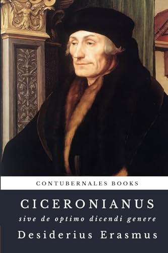 Ciceronianus: Sive de Optimo Dicendi Genere von Contubernales
