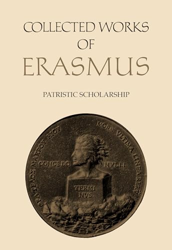 Collected Works of Erasmus: Patristic Scholarship, Volume 61: Patristic Scholarship : The Edition of st Jerome Collected Works of Erasmus: Patristic Scholarship, Volume 61: Patristic Scholarship : The Edition of st Jerome