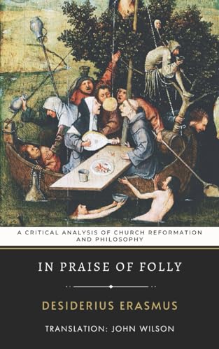 In Praise of Folly: A Critical Analysis of Church Reformation and Philosophy In Praise of Folly: A Critical Analysis of Church Reformation and Philosophy von Independently published