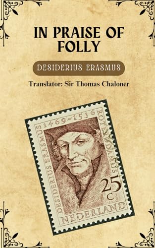 In Praise of Folly: Exploring the Follies of Humanity: A Satirical Journey through Renaissance Philosophy In Praise of Folly: Exploring the Follies of Humanity: A Satirical Journey through Renaissance Philosophy von Independently published