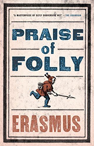Praise of Folly: Newly Translated and Annotated - Also included Pope Julius Barred from Heaven, 'Epigram against Pope Julius II' and a selection of his Adages (Alma Evergreens)