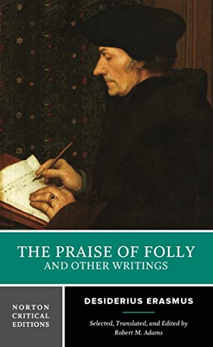 The Praise of Folly and Other Writings - A Norton Critical Edition: A New Translation With Critical Commentary (Norton Critical Editions, Band 0) von W. W. Norton & Company