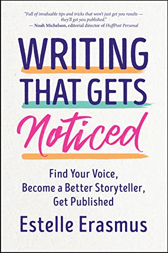 Writing That Gets Noticed: Find Your Voice, Become a Better Storyteller, Get Published