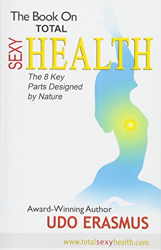 The Book on Total Sexy Health: The 8 Key Steps Designed by Nature von 10-10-10 Publishing