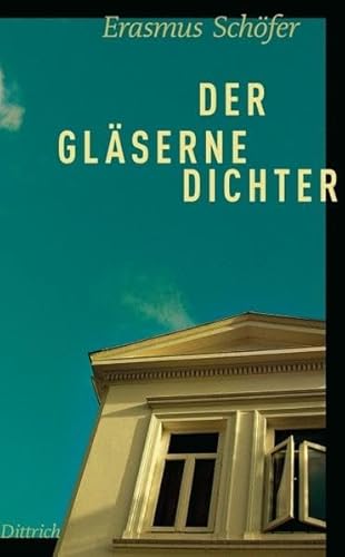 Der gläserne Dichter: Eine Besichtigung von Dittrich Verlag