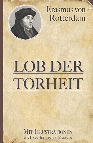 Erasmus von Rotterdam: Lob der Torheit (Mit Illustrationen von Hans Holbein) von Independently Published