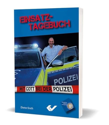 Einsatztagebuch: Mit Gott bei der Polizei von Christliche Verlagsgesellschaft