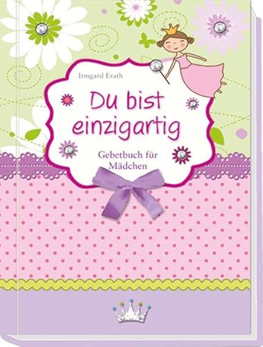 Du bist einzigartig: Gebetbuch für Mädchen Du bist einzigartig: Gebetbuch für Mädchen