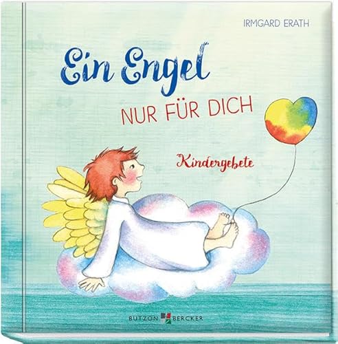 Ein Engel nur für dich: Kindergebete Ein Engel nur für dich: Kindergebete von Butzon & Bercker
