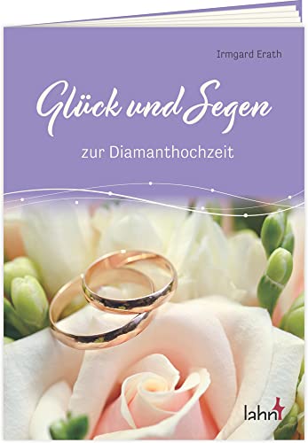 Glück und Segen zur Diamanthochzeit (Geschenkhefte Mit guten Wünschen)