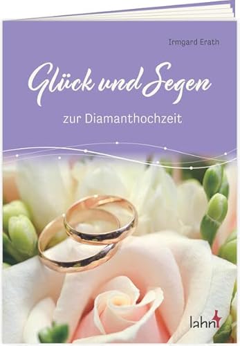 Glück und Segen zur Diamanthochzeit (Geschenkhefte Mit guten Wünschen) von Lahn-Verlag