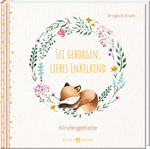 Sei geborgen, liebes Enkelkind: Kindergebete von Butzon & Bercker