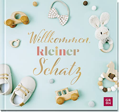 Willkommen, kleiner Schatz: Liebevolles Geschenkbuch zur Geburt mit edler Goldfolie, liebenswürdigen Texten und strahlenden Fotos | geeignet für Jungen und Mädchen