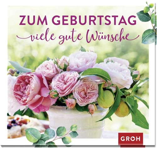 Zum Geburtstag viele gute Wünsche Zum Geburtstag viele gute Wünsche von Groh Verlag