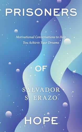 Prisoners of Hope: Motivational Conversations to Help You Achieve Your Dreams von FriesenPress