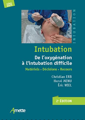Intubation. De l'oxygénation à l'intubation difficile: Matériels. Décisions. Recours