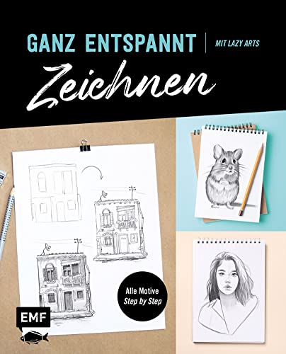 Ganz entspannt zeichnen: Mit Lazy Arts – Alle Motive Step by Step: Mit Lazy Arts - Alle Motive Step by Step