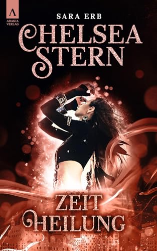 Chelsea Stern: Band 3 - Zeitheilung (Chelsea Stern: Band 1-3: Lichtmagie, Schattentäuschung, Zeitheilung, Band 3) von adakia