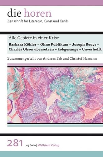 Alle Gebiete in einer Krise: Barbara Köhler - Ohne Publikum - Joseph Beuys - Charles Olson übersetzen - Lobgesänge - Unverhofft (die horen: Zeitschrift für Literatur, Kunst und Kritik)